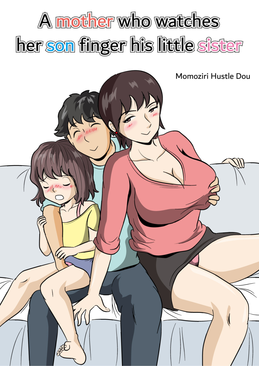 momoziri-hustle-dou-imouto-no-onanie-o-tetsudau-ani-sore-o-mimamoru-haha-a-mother-who-watches-her-son-finger-his-little-sister-english